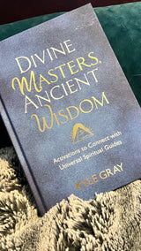 DIVINE MASTERS. ANCIENT WISDOM Activations to Connect with Universal Spiritual Guides KYLE GRAY